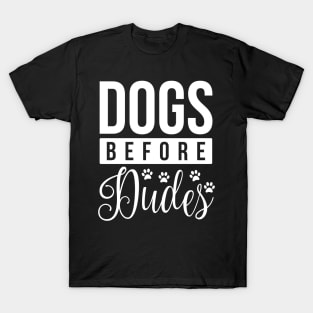 Dogs Before Dudes - Funny Dog Quotes T-Shirt